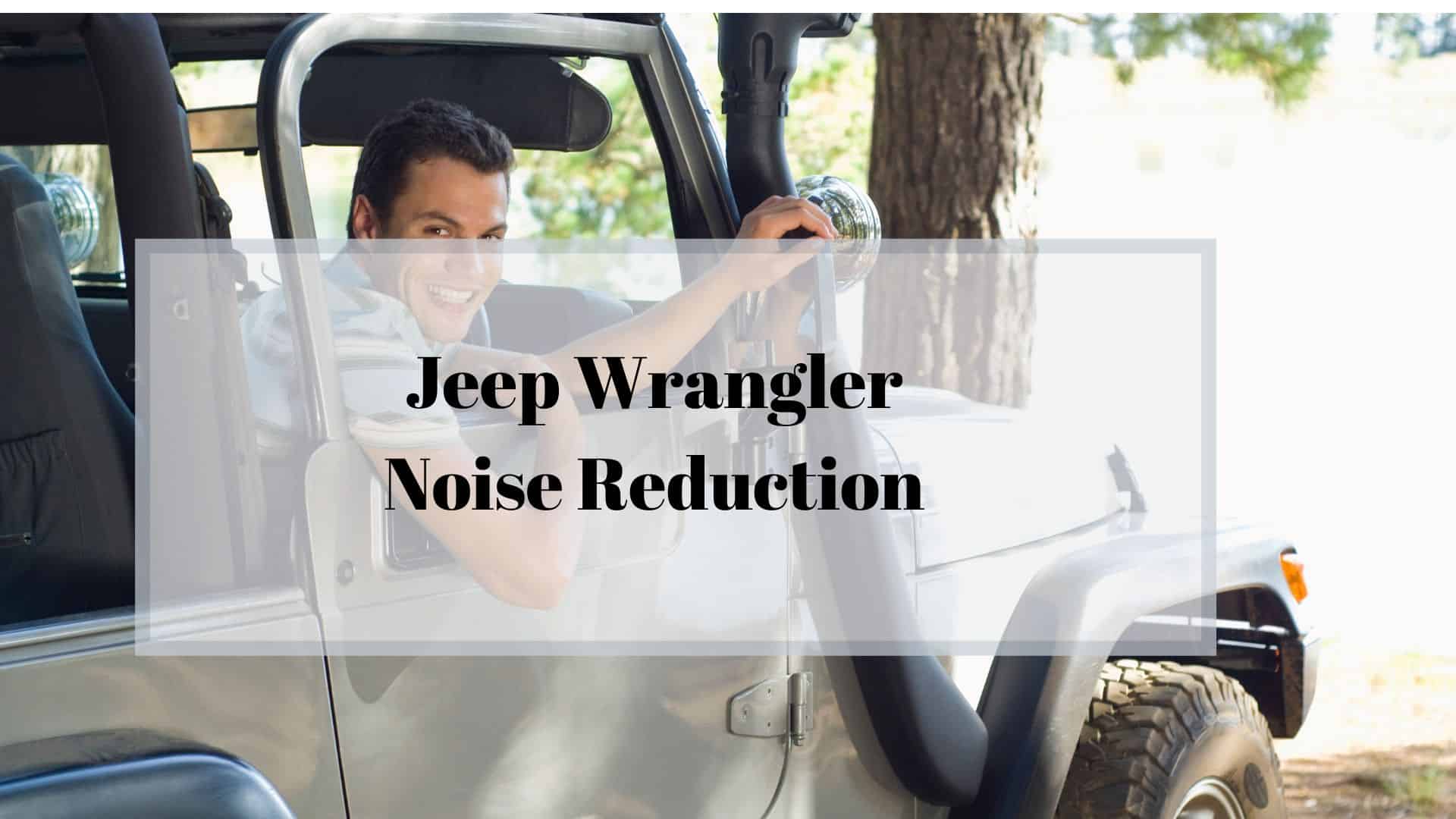 Jeep Wrangler Noise Reduction [10 Easy Soundproofing Hacks]